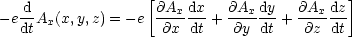                  [                        ]
-e-dAx(x,y,z) = -e @Ax-dx-+ @Ax-dy-+ @Ax-dz-
  dt                @x  dt   @y dt    @z dt

