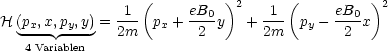                  (         )2      (         )2
H (px,x,py,y)= -1-  px + eB0-y  + -1- py - eB0x
   4 Variablen  2m         2       2m        2
