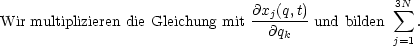                                @x (q,t)           3 sum N
Wir multiplizieren die Gleichung mit--j---- und bilden    .
                                 @qk             j=1
