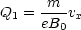 Q1 = -m-vx
     eB0
