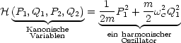 H (P ,Q ,P ,Q ) = -1-P2+  mw2 Q2
   -1--1 -2--2    2m--1-  2--C-1
     KVaanroniaibsclehne      ein harmonischer
                      Oszillator
