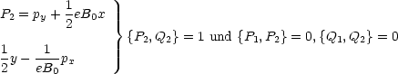 P2 = py + 1eB0x
         2     }
1     1          {P2,Q2}=  1 und {P1,P2}= 0,{Q1,Q2}=  0
-y - ---px
2    eB0
