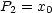 P2 = x0
