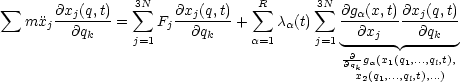  sum      @x (q,t)   3 sum N   @x (q,t)    sum R     3 sum N @g (x,t) @x (q,t)
   mxj --j---- =    Fj--j---- +    ca(t)   --a-------j----
         @qk     j=1    @qk     a=1     j=1  -@xj-- --@qk-
                                           @@qkga(x1(q1,...,ql,t),
                                             x2(q1,...,ql,t),...)

