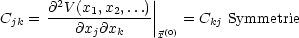       @2V (x1,x2,...)||
Cjk = ---@x-@x-----||   = Ckj Symmetrie
            j  k    x(0)
