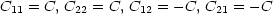 C11 = C, C22 = C, C12 = -C, C21 = - C
