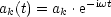 ak(t) = ak .e-iwt
