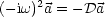     2
(- iw) a = -Da
