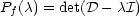 Pf (c) = det(D - cI)
