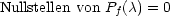 Nullstellen von Pf (c) = 0
