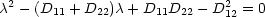 c2 - (D   + D  )c+ D   D  - D2  = 0
       11    22      11 22    12
