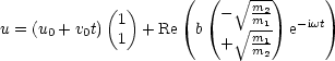             ( )     (  (   V~  m2-)    )
u = (u + v t) 1 + Re  b  - V~  m1  e-iwt
     0   0   1           +  mm1-
                              2
