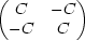 (  C   -C )
  -C    C