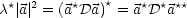 c*|a |2 = (a*Da)*=  a*D*a**
