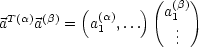                     (   )
 T (a) (b)   ( (a)   )  a(1b)
a    a   =  a1 ,...   ..
                      .
