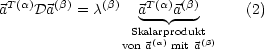 T (a)  (b)   (b)   T(a)(b)
a    Da   = c     a---a---     (2)
                 Skal(arap)rodukt(b)
                von a  mit a
