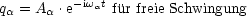 qa = Aa .e-iwat f¨ur freie Schwingung
