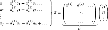      (1)     (2)
a1 = a1 q1 + a1 q2 ...         (a(1) a(2) ...) (q  )
a2 = a(21)q1 + a(22)q2 ...  }       ..    ..    ..    q1
..                       a =   .     .   .     2.
.     (1)     (2)               ...    ...  ...    ..
af = af q1 + af q2 + ...     ------- -------
                                   U
