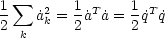 1  sum  a˙2 = 1a˙T ˙a = 1 ˙qT ˙q
2 k  k   2      2
