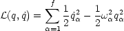          sum f 1 2  1 2 2
L(q, ˙q) =  2q˙a - 2waqa
        a=1
