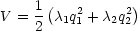      1(          )
V =  - c1q21 + c2q22
     2
