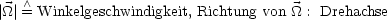     /\ 
|_O_ |= Winkelgeschwindigkeit, Richtung von _O_ : Drehachse
