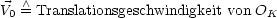     /\ 
V0= Translationsgeschwindigkeit von OK
