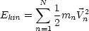        N
E   =  sum   1m  V2
  kin  n=1 2  n n
