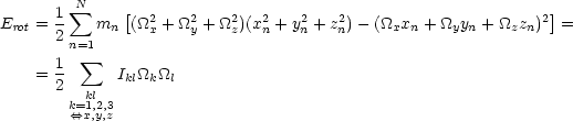         N
Erot = 1 sum   mn [(_O_2 + _O_2 +_O_2 )(x2 + y2+ z2)- (_O_xxn +_O_yyn + _O_zzn)2]=
      2n=1       x   y    z  n    n   n
      1   sum 
    = 2      Ikl_O_k_O_l
       k=k1l,2,3
        <==>x,y,z
