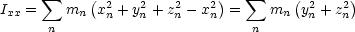       sum     (               )   sum      (      )
Ixx =    mn  x2n + y2n + z2n- x2n =   mn  y2n + z2n
      n                        n
