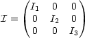     (         )
      I1  0   0
I =   0  I2  0
      0  0   I3
