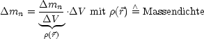 Dm   = Dmn--.DV  mit r(r)= /\ Massendichte
   n   DV -
        r(r)
