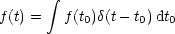        integral 
f(t) =  f(t0)d(t- t0)dt0
