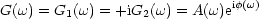 G(w) = G1(w) = +iG2(w) = A(w)eif(w)
