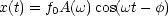 x(t) = f0A(w)cos(wt- f)
