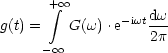        + integral  oo 
g(t) =   G(w) .e-iwtdw-
      - oo           2p
