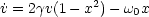 ˙v = 2gv(1- x2)- w x
                 0
