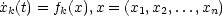 ˙x (t) = f (x),x = (x ,x ,...,x )
 k      k        1  2     n

