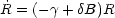 R˙= (-g + dB)R
