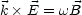 k E = wB
