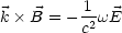 k  B = --12wE
         c
