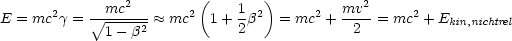                          (       )
       2   --mc2---     2     1 2      2   mv2-     2
E = mc g =  V~  1- b2  ~~  mc 1 + 2b   = mc  +  2  = mc  + Ekin,nichtrel
