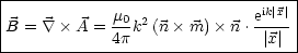 ----------------------------------
|                             ik|x||
|B =  \~/   A = m0k2 (n  m) n .e-- |
-------------4p---------------|x|-|

