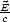 E-
c