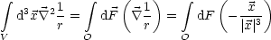  integral       1    integral    (  1)    integral    (   x  )
  d3x \~/ 2- =   dF   \~/ -  =   dF   ----3
V       r   O       r    O       |x|
