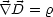  \~/ D = r
