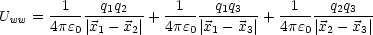 Uww = -1----q1q2--+ --1- --q1q3---+ -1----q2q3--
      4pe0|x1- x2|  4pe0 |x1 - x3|   4pe0|x2- x3|
