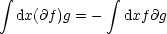  integral             integral 
  dx(@f)g = -  dxf @g
