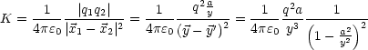                           q2a          2
K = --1- -|q1q2|-2 = -1------y-2-= --1- qa3-(---1-)2-
    4pe0 |x1- x2|    4pe0(y- y')   4pe0 y   1- ay22
