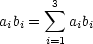        3
a b =  sum  a b
 i i  i=1 ii
